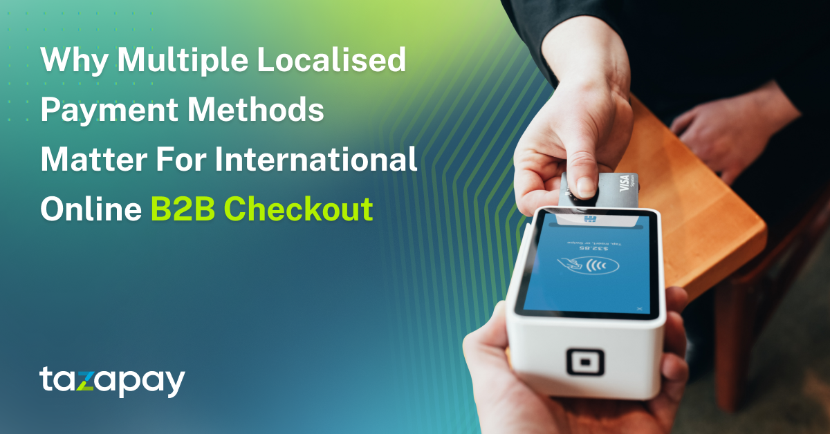 Why Multiple Localised Payment Methods Matter For International Online B2B Checkout