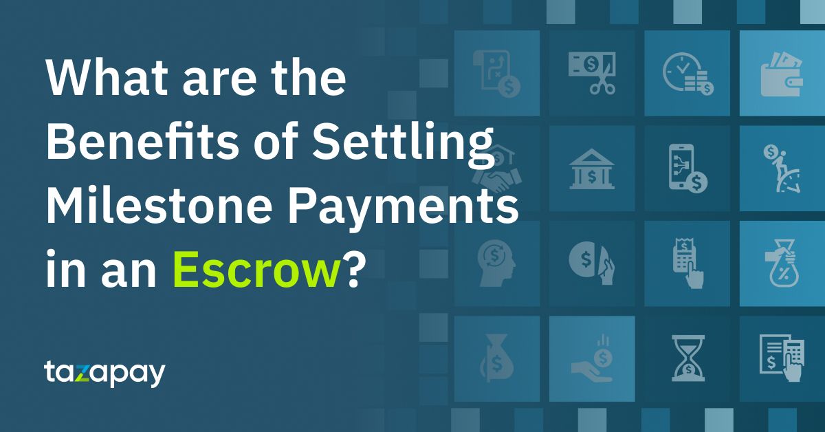 Benefits of Settling Milestone Payments in an Escrow