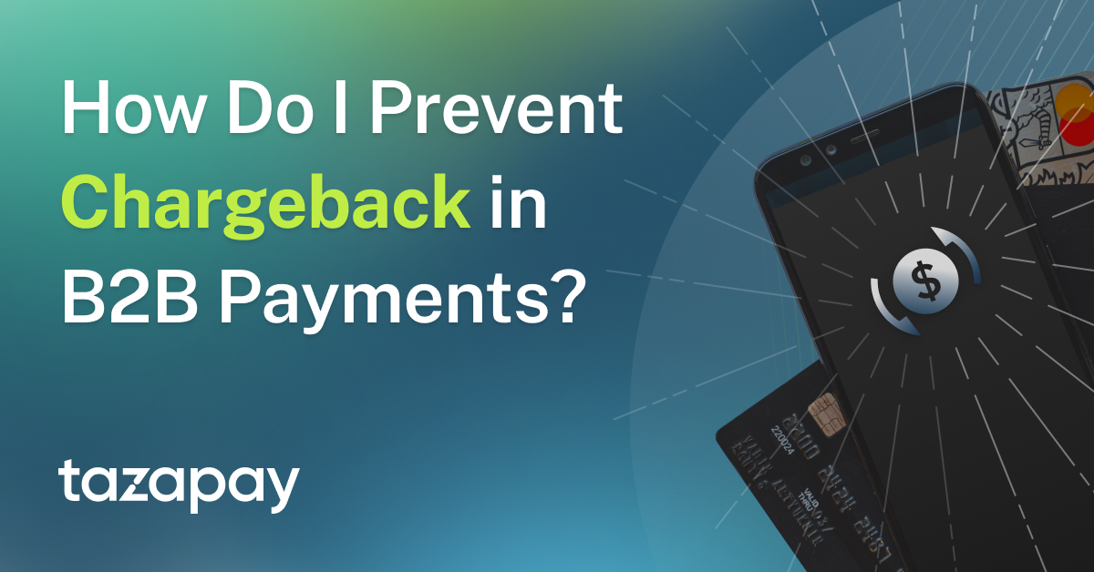 How Do I Prevent Chargebacks in B2B Payments?