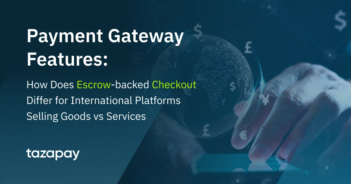 Payment Gateway Features: How Does Escrow-backed Checkout Differ for International Platforms Selling Goods vs Services?