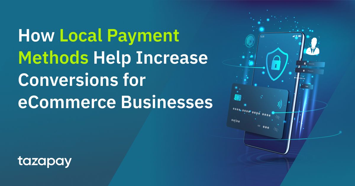 How having Local Payment Methods in your Payment Gateway Helps Increase Conversions for your eCommerce Business